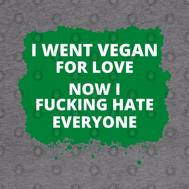 I Went Vegan For Love, Vegan Statement, Vegan Quote by DMS DESIGN